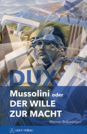 Dux - Mussolini oder der Wille zur Macht