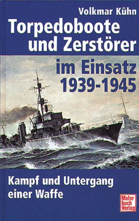 Torpedoboote und Zerstörer im Einsatz 1939 - 1945