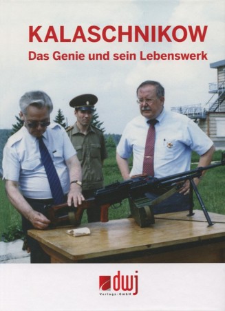 Kalaschnikow. Das Genie und sein Lebenswerk