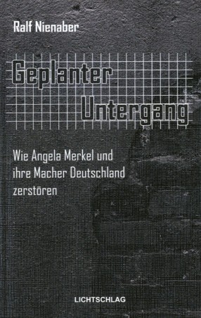 Geplanter Untergang. Wie Angela Merkel und ihre Macher