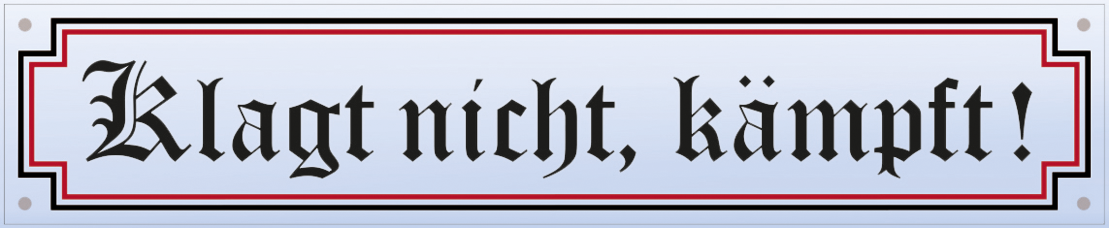 Emailleschild "Klagt nicht, kämpft!" 30 x 8 cm (P)