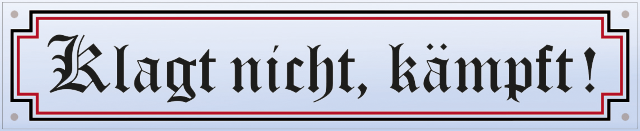 Emailleschild "Klagt nicht, kämpft!" 30 x 8 cm (P)