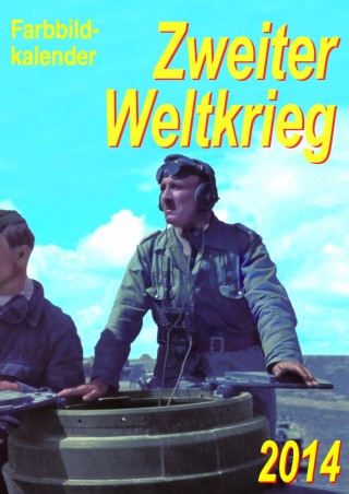 Farbbildkalender "Zweiter Weltkrieg" 2014
