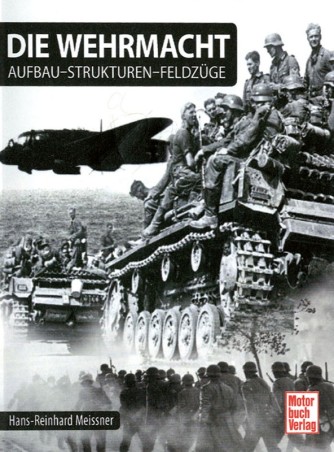 Die Wehrmacht: Aufbau - Strukturen - Feldzüge