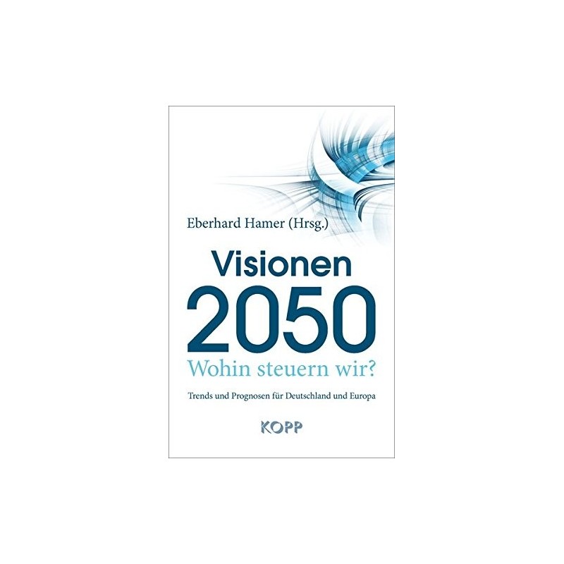Visionen 2050 - Wohin steuern wir?