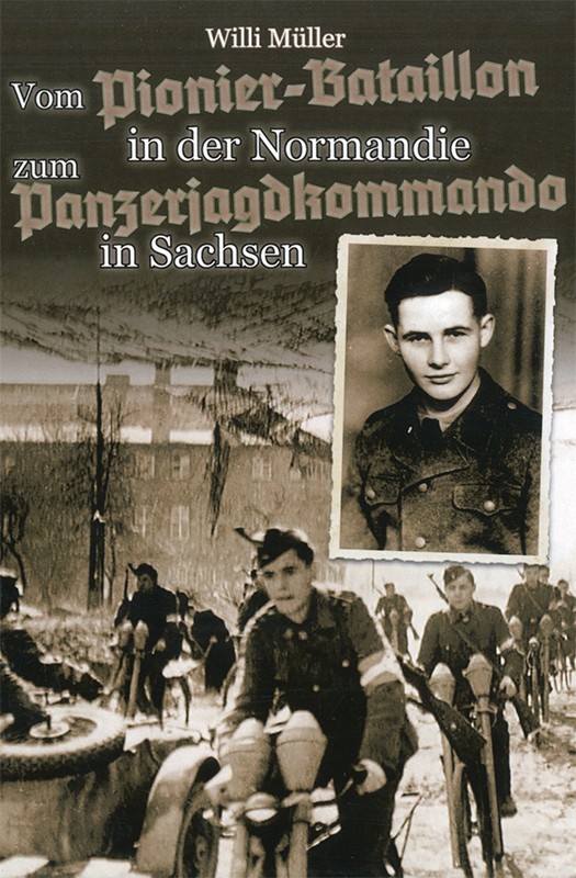 Vom Pionier-Btl. in d. Normandie z. Panzerjagdkommando in Sachsen