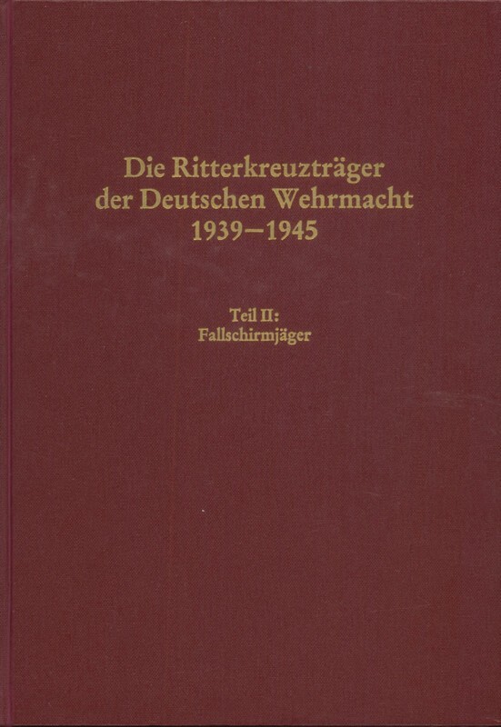 Die Ritterkreuzträger der Deutschen Wehrmacht 1939-1945