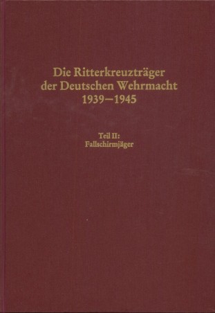 Die Ritterkreuzträger der Deutschen Wehrmacht 1939-1945