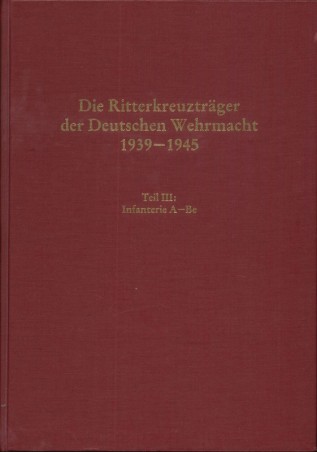 Die Ritterkreuzträger der Deutschen Wehrmacht 1939-1945