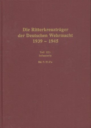 Die Ritterkreuzträger der Deutschen Wehrmacht 1939-1945