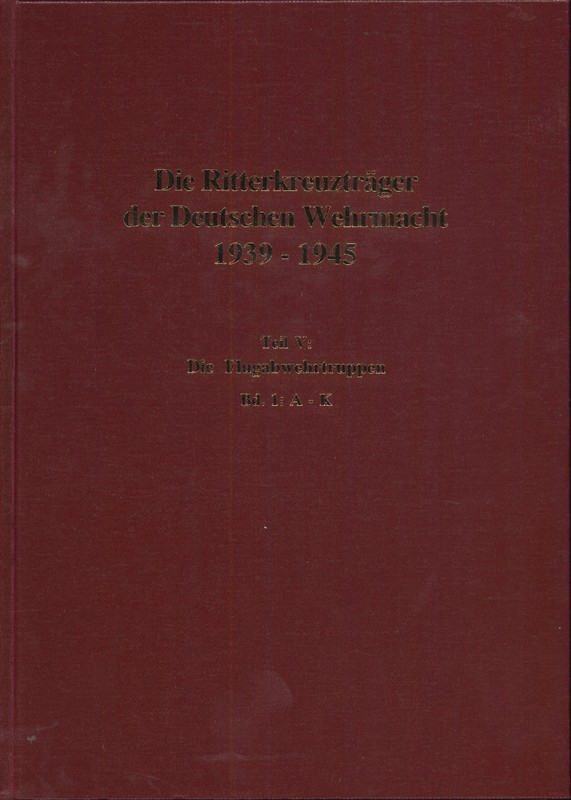 Die Ritterkreuzträger der Deutschen Wehrmacht 1939-1945
