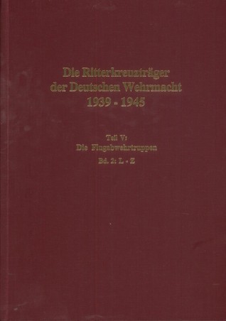 Die Ritterkreuzträger der Deutschen Wehrmacht 1939-1945