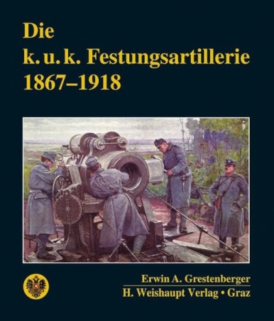 Die k.u.k. Festungsartillerie 1867-1918