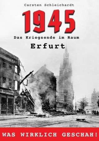 1945 - Das Kriegsende im Raum Erfurt
