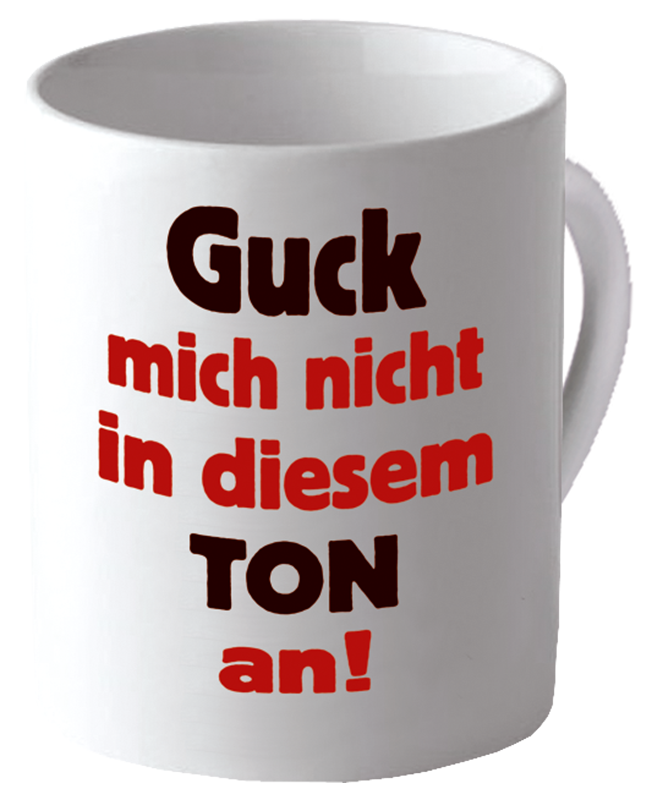 Becher "Guck mich nicht in diesem Ton an"