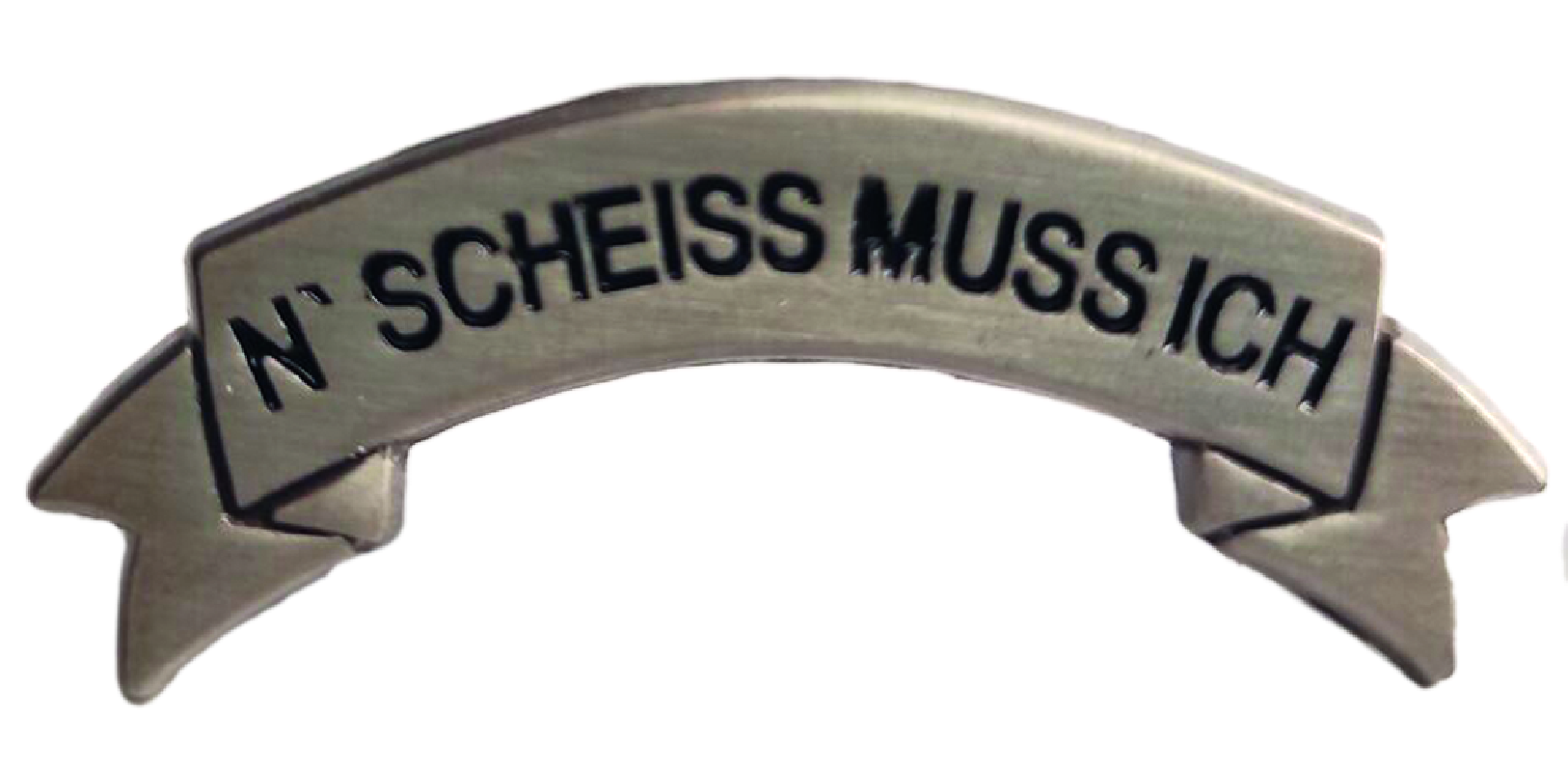 Anstecker "N' Scheiß muß ich"