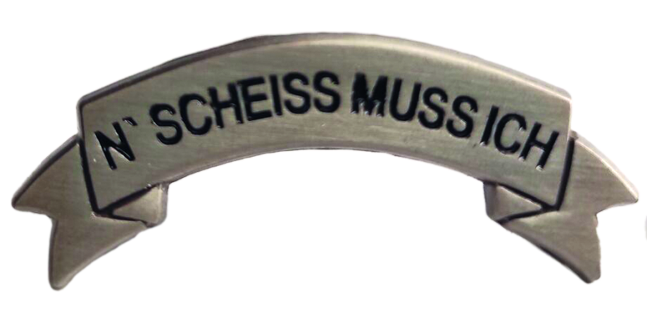 Anstecker "N' Scheiß muß ich"