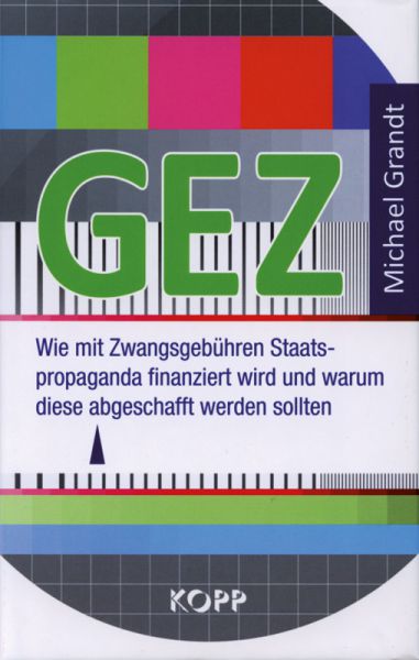 GEZ - Wie mit Zwangsgebühren Staatspropaganda finanziert