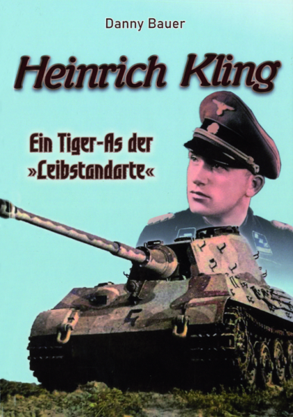 Heinrich Kling - Ein Tiger-As der Leibstandarte