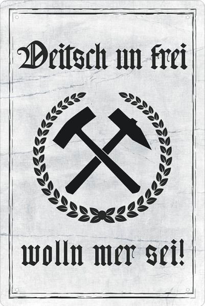 Blechschild "Deitsch un frei wolln mer sei!"