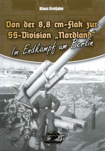 Von der 8,8 cm-Flak zur SS-Division "Nordland" - Im