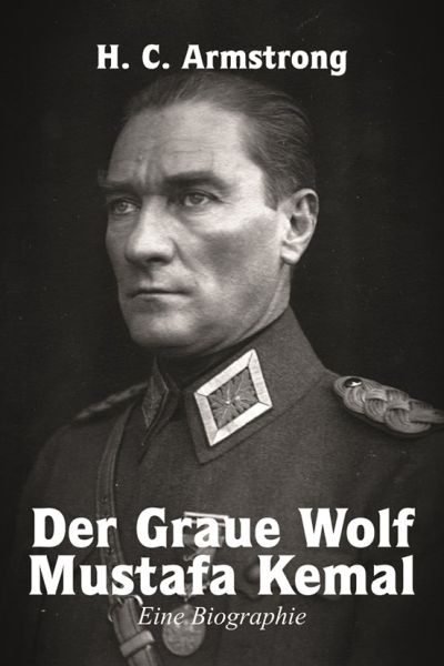 Der graue Wolf Mustafa Kemal