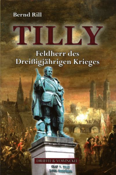 Tilly - Feldherr des Dreißigjährigen Krieges