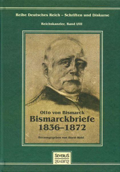 Otto von Bismarck: Bismarckbriefe 1836-1872