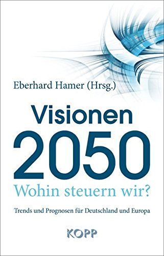 Visionen 2050 - Wohin steuern wir?