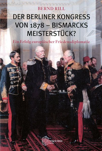 Der Berliner Kongreß von 1878 - Bismarcks Meisterstück?